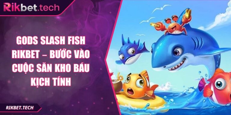 Gods Slash Fish Rikbet – Bước Vào Cuộc Săn Kho Báu Kịch Tính