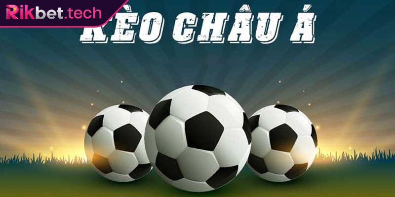 Hiểu đúng về kèo châu Á Rikbet
