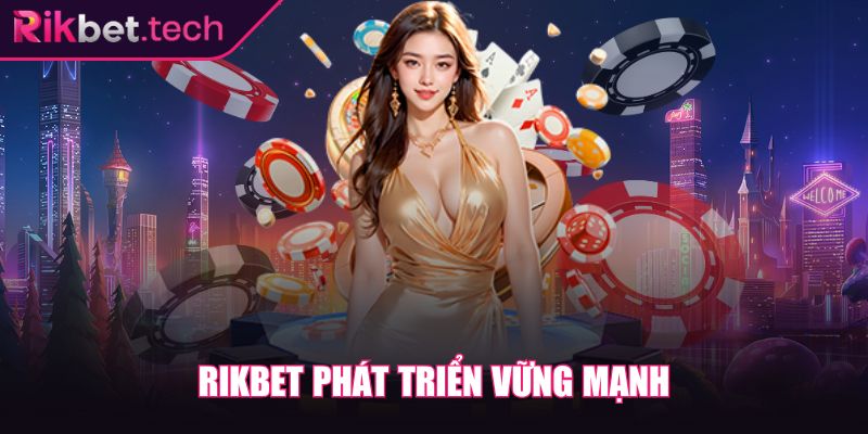 Rikbet phát triển vững mạnh