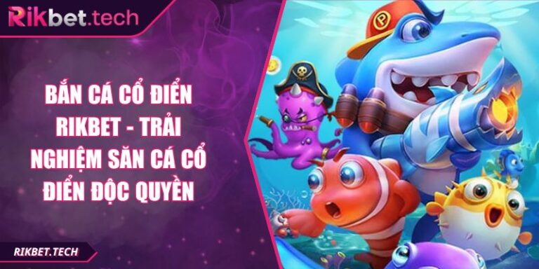 Bắn Cá Cổ Điển RIKBET