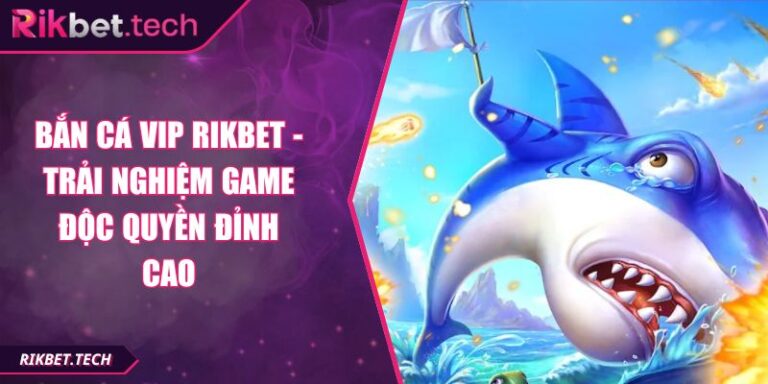 Bắn Cá VIP RIKBET