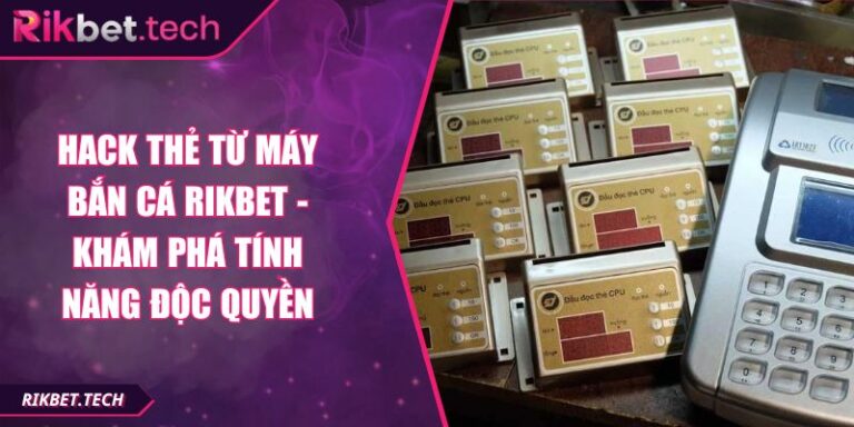 Hack thẻ từ máy bắn cá RIKBET