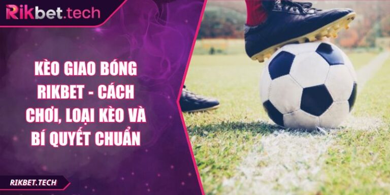 Kèo giao bóng RIKBET