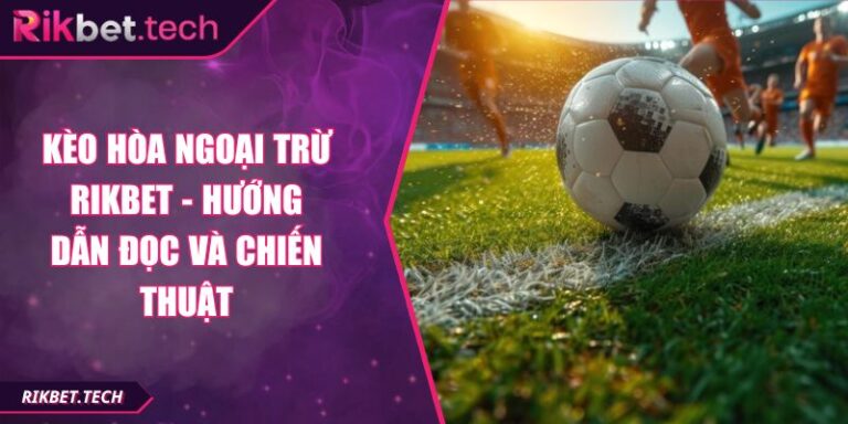 Kèo hòa ngoại trừ RIKBET
