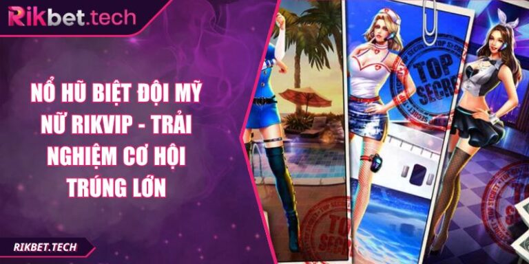 Nổ hũ Biệt Đội Mỹ Nữ RIKVIP
